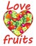 Heart with fruits and berries and the inscription love fruits - vector full-color picture about love to healthy food, veganism, ve