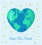 Heart shaped Earth. Save the planet.