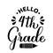 Hello 4th Grade calligraphy hand lettering isolated on white. First day of school. Vector template for typography poster