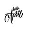 Hello April sign. Modern calligraphy phrase. Black color. Vector illustration. Isolated on white background