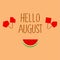 Hello August, background with slices of watermelon, pink, summer month greeting