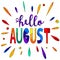 Hello august - funny cartoon inscription and colorful drops.