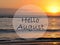 Hello August greeting on ocean sunset background.Summer concept.