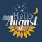 Hello August. Vector text with sunflower, cloud, moon and starfall.