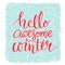 Hello awesome winter. Inspiration saying, winter greeting card. Red lettering at blue frost background. Vector lettering