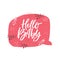 Hello baby flat hand drawn lettering romantic quote ink