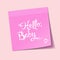 Hello, Baby. Hand written on Barbie style, pink post it. Vector illustration