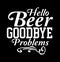 Hello Beer Goodbye Problems  Hello Gift  Goodbye  Beer Gifts