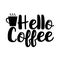 Hello Coffee- handwritten text, with coffee mug.