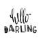 Hello darling. Motivational quotes. Sweet cute inspiration, typography. Calligraphy photo graphic design element. A handwritten si