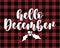 Hello December - text on Red and black tartan plaid lumberjack Seamless Pattern.