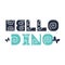 Hello Dino quote. Kids print. Vector illustration.