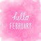 Hello February greeting on abstract pink watercolor background