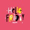 Hello Friday. Hand drawn vector lettering quote. Cartoon style. Isolated on pink background.