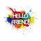 HELLO FRIEND! The phrase on the colored spray paint