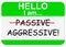 Hello i am aggressive not passive