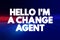 Hello I`M A Change Agent text quote, concept background