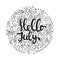 Hello, July - hand drawn summer circle lettering quote isolated on the white background. Fun brush ink inscription for