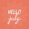 Hello July hand written lettering vector, inspirational quotes