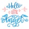 Hello Little Angel quote. Baby shower hand drawn calligraphy script, grotesque stile lettering phrase