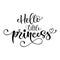 Hello Little princess quote. Baby shower hand drawn modern calligraphy vector lettering, grotesque style text logo phrase