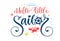 Hello little sailor quote. Baby shower hand drawn calligraphy style lettering logo phrase.