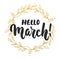 Hello,March - hand drawn lettering phrase for first month of spring isolated on the white background with golden wreath. Fun brush