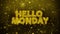 Hello monday text on golden glitter shine particles animation.
