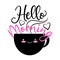 Hello Morning- calligarphy text with cute smile cup.