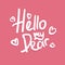 Hello my dear love quote text typography design vector illustration