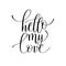 Hello my love handwritten lettering quote about love to valentin