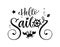 Hello sailor quote. Simple baby shower hand drawn calligraphy style lettering logo phrase.