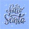 Hello Santa. Christmas lettering and calligraphy with decorative design elements. Vector festive card.