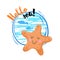 Hello sea cartoon badge with trendy design cartoon starfish. Summer and sea party motivation poster.