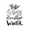 Hello Spring, Goodbye Winter - Hand drawn inspiration quote. Vector typography design element. Spring lettering poster. Good for