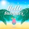 Hello summer calligraphy lettering. Blurred vector background with sea, palms and glass of cocktail. Vector template for