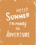 Hello summer, i m ready for adventure. Inspirational quote. Colorful hand drawn vector illustration, vintage design