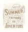 Hello summer, i m ready for adventure. Quote art, vector illustration. Hand drawn, Vintage design. EPS10