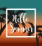 Hello summer template for poster in white frame on a background of sunset and palm trees. Beach concept, vacation