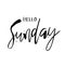 Hello Sunday. Funny morning handwritten lettering quote for calendars, posters, t-shirt, prints, cards, banners. Vector