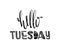 Hello tuesday. Hand drawn poster typography. Inspirational quotes. Vector