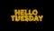 Hello Tuesday Text Sparks Particles on Black Background.