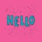 Hello typography. Funny handdrawn letters on a pink background.