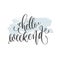 Hello weekend - hand lettering inscription text on light blue brush stroke background