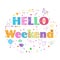 Hello weekend lettering text. Colorful poster design vector illustration