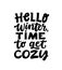 Hello winter, time to get cozy. Hand written lettering quote. Cozy phrase for winter or autumn time. Modern calligraphy