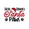 Here Comes Santa Paws - Cute Christmas text with paw print