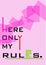 Here Only My Rules - Girl sign - Vector