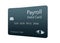 Here is a payroll debit card. It is a pre-paid debit card used to pay employees their payroll wages.