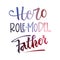 Hero. Role model. Father quote. Fathers day phrase. Hand drawn script stile hand lettering